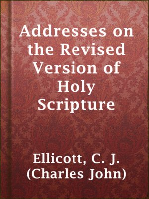 cover image of Addresses on the Revised Version of Holy Scripture